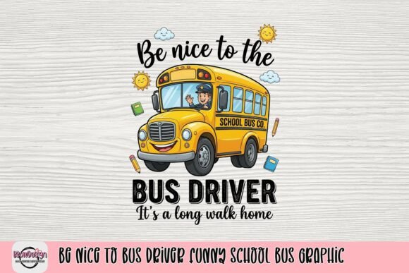 Download Be Nice to Bus Driver Funny School Bus Graphic - School Collection